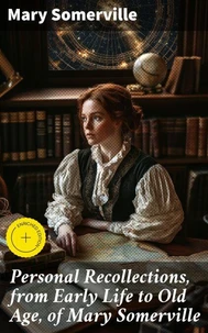 Personal Recollections, from Early Life to Old Age, of Mary Somerville