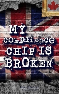  MARY SPENCER - My Compliance Chip Is Broken - For The Love.