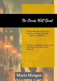 The Streets Will Speak: A Tale of Crime, Betrayal, and JusticeA Thrilling Victorian Chronicle of Mystery and Survival