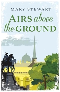 Mary Stewart - Airs Above the Ground - The suspenseful love story from the Queen of the Romantic Mystery.