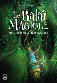 Mary Stewart - Le Balai magique - Mary et la fleur de la sorcière.