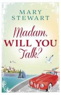 Mary Stewart - Madam, Will You Talk? - The modern classic by the Queen of the Romantic Mystery.