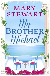 Mary Stewart - My Brother Michael - The genre-defining tale of adventure, intrigue and murder from the Queen of the Romantic Mystery.