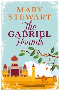 Mary Stewart - The Gabriel Hounds - Romance, intrigue, adventure meet in Lebanon - from the Queen of the Romantic Mystery.