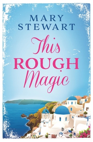 This Rough Magic. A completely unputdownable South of France adventure from the Queen of the Romantic Mystery