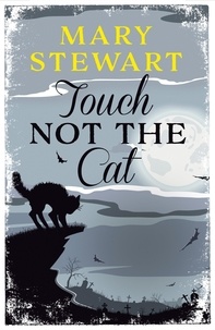 Mary Stewart - Touch Not the Cat - The classic suspense novel from the Queen of the Romantic Mystery.