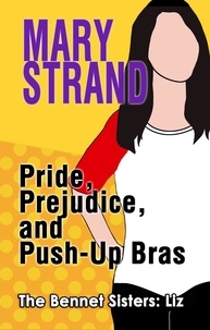  Mary Strand - Pride, Prejudice, and Push-Up Bras - The Bennet Sisters, #1.
