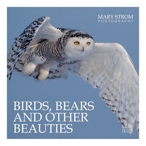 Birds, Bears and other Beauties. Mary Strom Photography