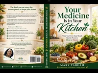 1. Your Medicine Is in Your Kitchen: What You Put in Your Mouth Has the Power to Heal or Harm