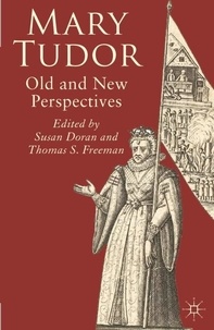 Mary Tudor - Old and New Perspectives.
