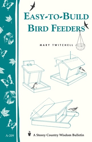 Easy-to-Build Bird Feeders. Storey's Country Wisdom Bulletin A-209
