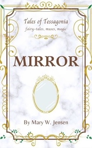  Mary W. Jensen - Mirror - Tales of Tessagonia, #2.