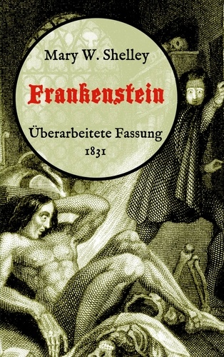 Frankenstein oder, Der moderne Prometheus. Überarbeitete Fassung von 1831. Neuübersetzung von Maria Weber