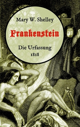 Frankenstein oder, Der moderne Prometheus. Die Urfassung von 1818. Neuübersetzung von Maria Weber