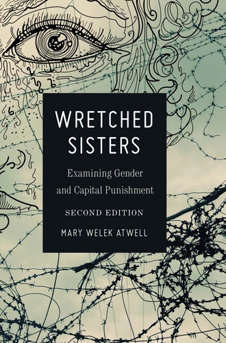 Mary welek Atwell - Wretched Sisters - Examining Gender and Capital Punishmend.