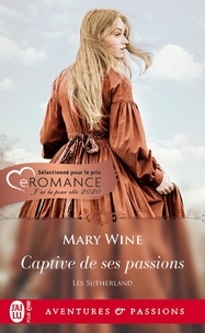 Mary Wine - Les Sutherland Tome 1 : Captive de ses passions.