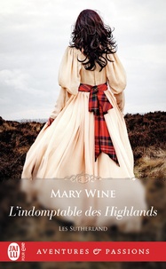 Mary Wine - Les Sutherland Tome 4 : L'indomptable des Highlands.