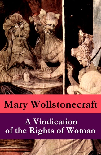 Mary Wollstonecraft - A Vindication of the Rights of Woman (a feminist literature classic).