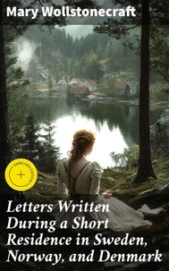 Letters Written During a Short Residence in Sweden, Norway, and Denmark
