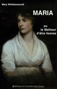 Mary Wollstonecraft - Maria ou le Malheur d'être femme.