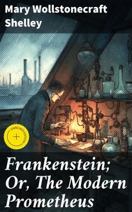 Frankenstein; Or, The Modern Prometheus