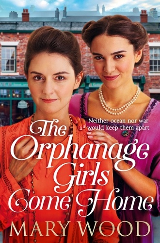 Mary Wood - The Orphanage Girls Come Home - The heartwarming conclusion to the bestselling series . . ..