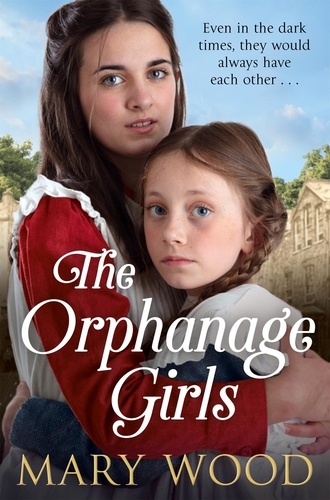Mary Wood - The Orphanage Girls - A moving historical saga about friendship and family.