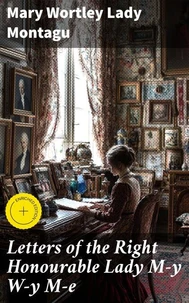 Letters of the Right Honourable Lady M—y W—y M—e