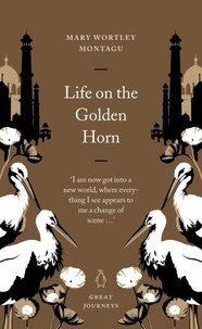 Mary Wortley Montagu - Life on the Golden Horn.