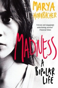 Marya Hornbacher - Madness - A Bipolar Life (Text Only).