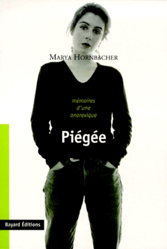 Marya Hornbacher - Piegee. Memoires D'Une Anorexique.