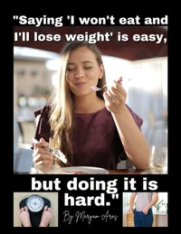 Saying "I won't eat and I'll lose weight" is easy, but doing it is hard