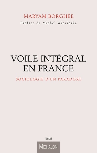 Maryam Borghée - Le voile intégral en France - Sociologie d'un paradoxe.