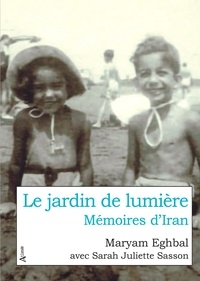 Meilleures ventes eBook Le jardin de lumière  - Mémoires d'Iran par Maryam Eghbal, Sarah Juliette Sasson (French Edition)