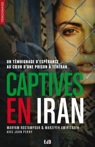 Maryam Rostampour et Marziyeh Amirizadeh - Captives en Iran.