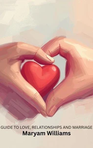 Guide to love, relationships and marriage