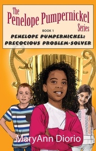  MaryAnn Diorio - Penelope Pumpernickel: Precocious Problem-Solver - The Penelope Pumpernickel Series.