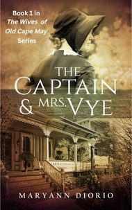  MaryAnn Diorio - The Captain and Mrs. Vye - The Wives of Old Cape May, #1.