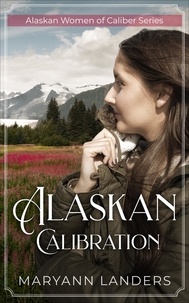  Maryann Landers - Alaskan Calibration - Alaskan Women of Caliber Series, #1.
