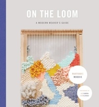 Maryanne Moodie - On the Loom - A Modern Weaver's Guide.