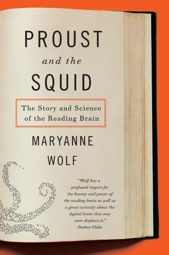 Maryanne Wolf - Proust and the Squid: The Story and Science of the Reading Brain.