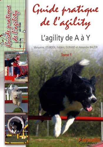 Maryannic Jourden et Frédéric Durand - Guide pratique de l'agility - L'agility de A à Y Tome 1.