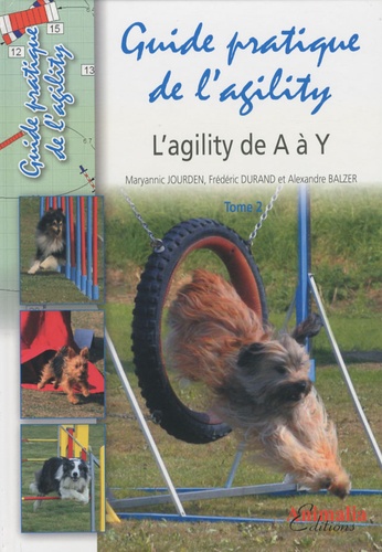 Maryannic Jourden et Frédéric Durand - Guide pratique de l'agility - Tome 2, L'agility de A à Z.