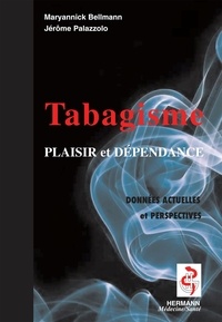 Maryannick Bellmann et Jérôme Palazzolo - Le tabagisme - Entre plaisir et dépendance, données actuelles et perspectives.