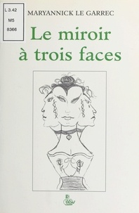 Maryannick Le Garrec - Le Miroir à trois faces.