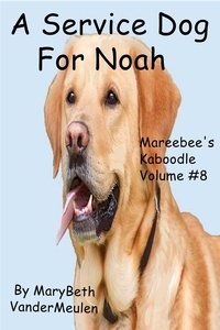  MaryBeth VanderMeulen - A Service Dog for Noah - Mareebee's Kaboodle, #8.