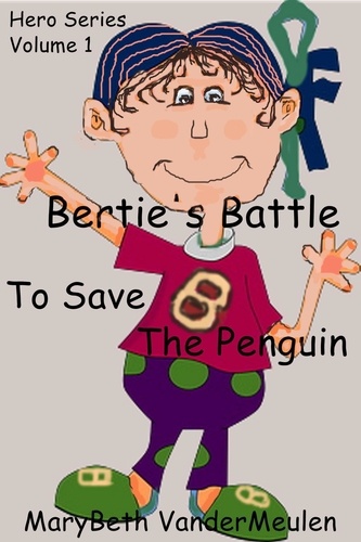  MaryBeth VanderMeulen - Bertie's Battle to Save the Penguins - Hero, #1.