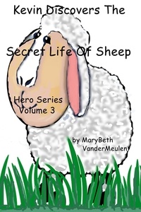  MaryBeth VanderMeulen - Kevin Discovers The Secret Life Of Sheep - Hero, #3.