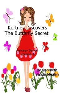  MaryBeth VanderMeulen - Kortney Discovers The Butterfly Secret - Fantasy, #1.