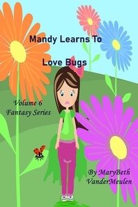  MaryBeth VanderMeulen - Mandy Learns To Love Bugs - Fantasy, #6.